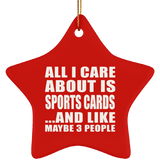 All I Care About Is Sports Cards - Star Ornament