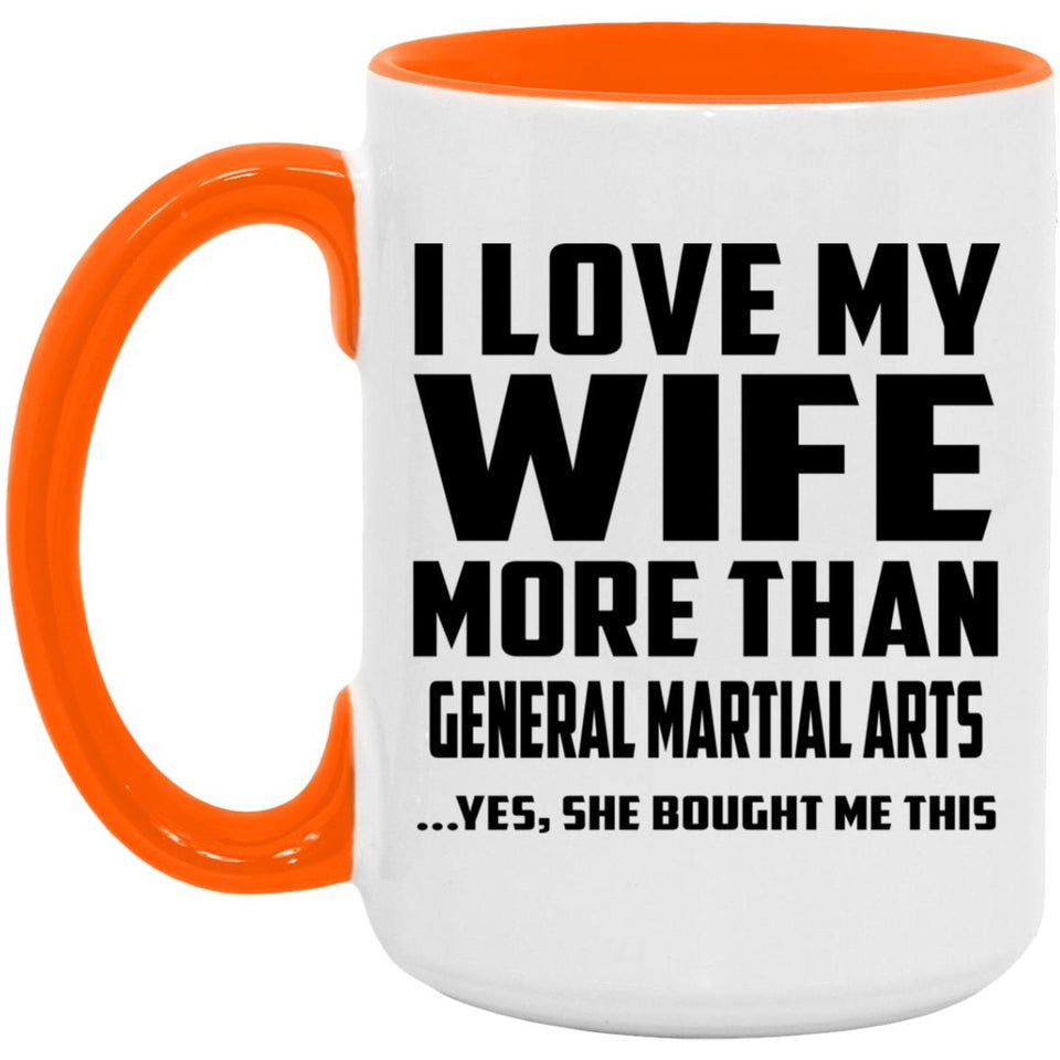 I Love My Wife More Than General Martial Arts - 15oz Accent Mug Orange