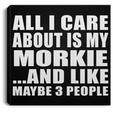 All I Care About Is My Morkie - Canvas Square