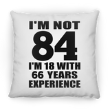 84th Birthday I'm Not 84 I'm 18 With 66 Years Experience - Throw Pillow