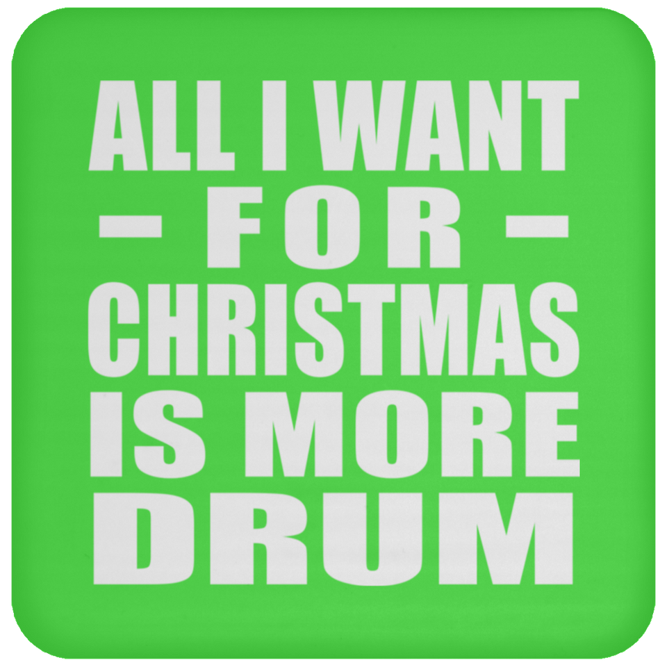 All I Want For Christmas Is More Drum - Coaster
