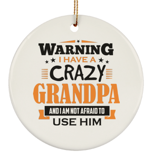 Warning I Have A Crazy Grandpa & I Am Not Afraid To Use Him - Circle Ornament