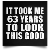 63rd Birthday Took Me 63 Years To Look This Good - Poster Square