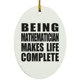 Being Mathematician Makes Life Complete - Oval Ornament
