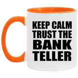 Keep Calm and Trust The Bank Teller - 11oz Accent Mug Orange