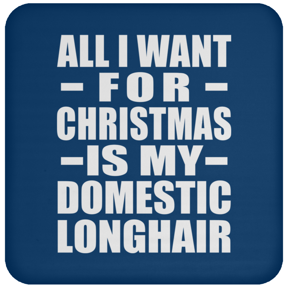 All I Want For Christmas Is My Domestic Longhair - Coaster