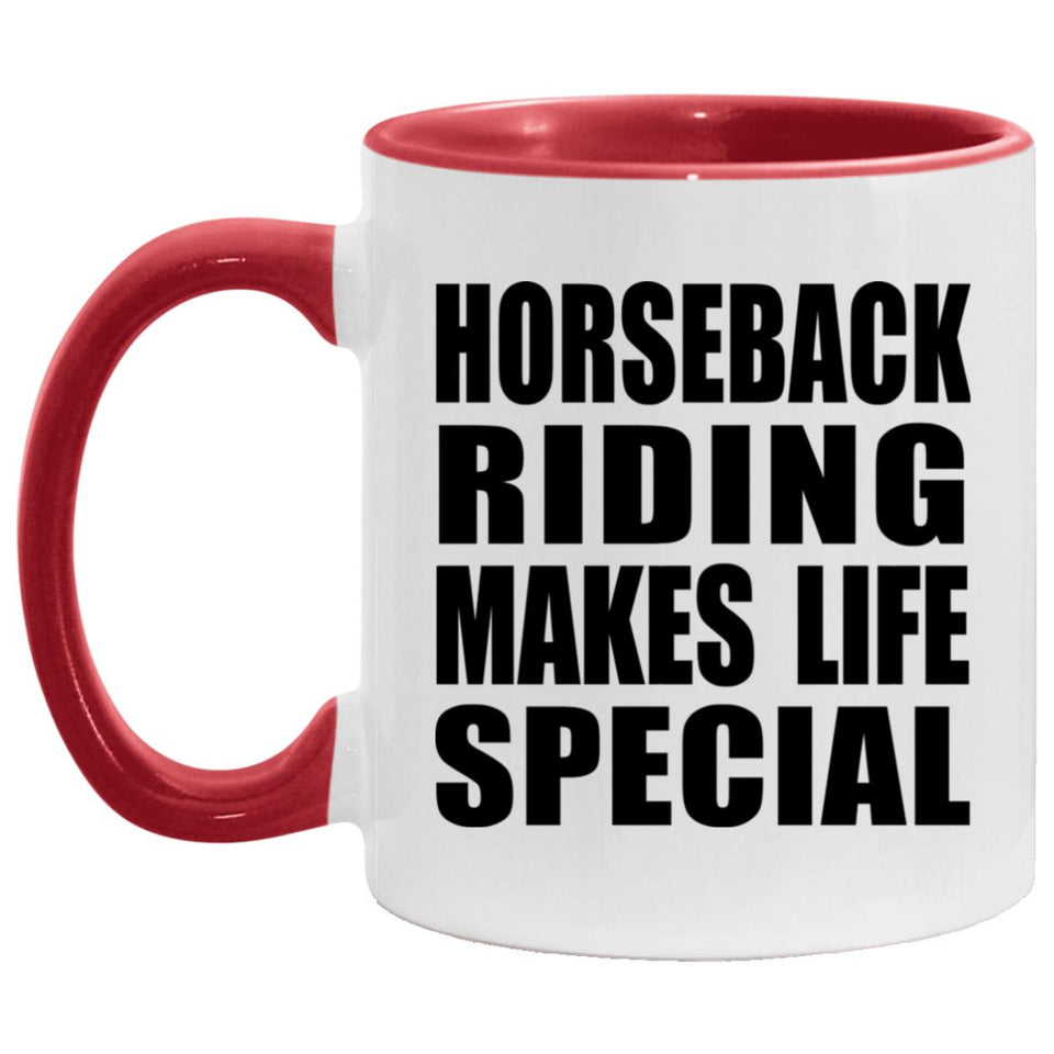 Horseback Riding Makes Life Special - 11oz Accent Mug Red