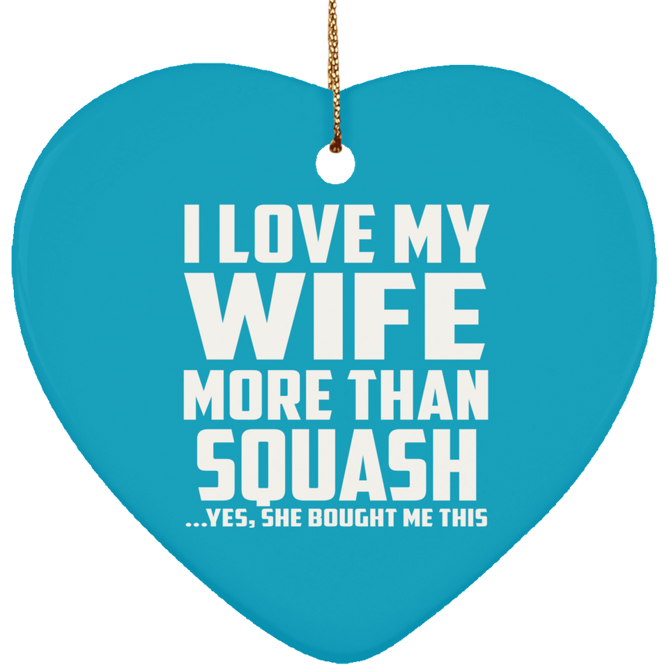 I Love My Wife More Than Squash - Heart Ornament