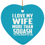 I Love My Wife More Than Squash - Heart Ornament