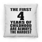 4th Birthday First 4 Years of Childhood Are The Hardest - Throw Pillow