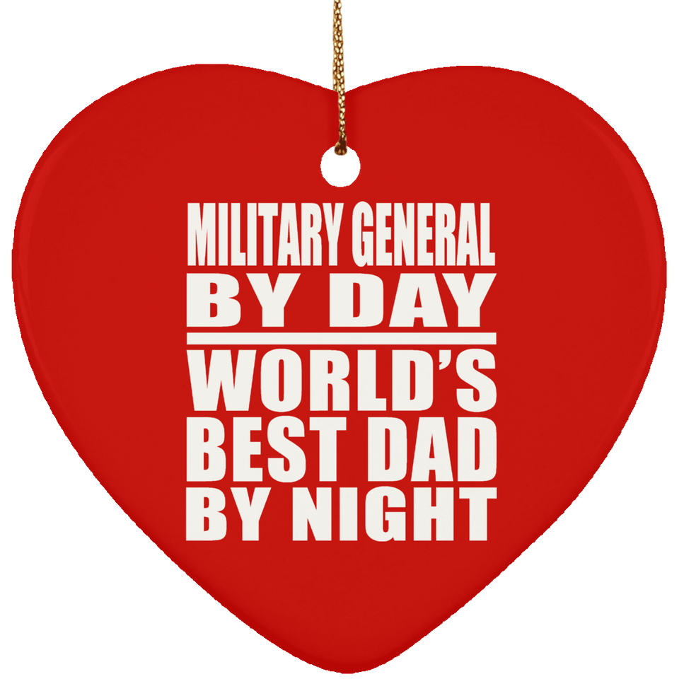 Military General By Day World's Best Dad By Night - Heart Ornament