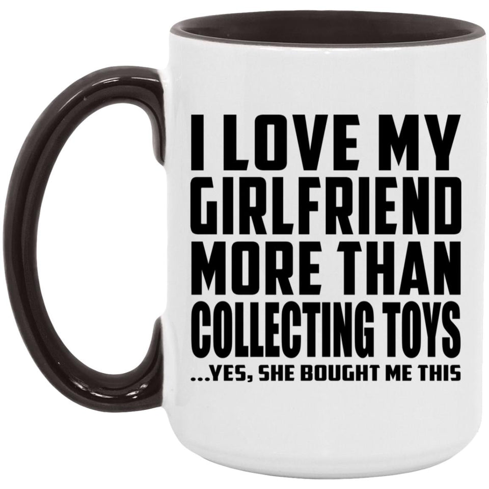I Love My Girlfriend More Than Collecting Toys - 15oz Accent Mug Black