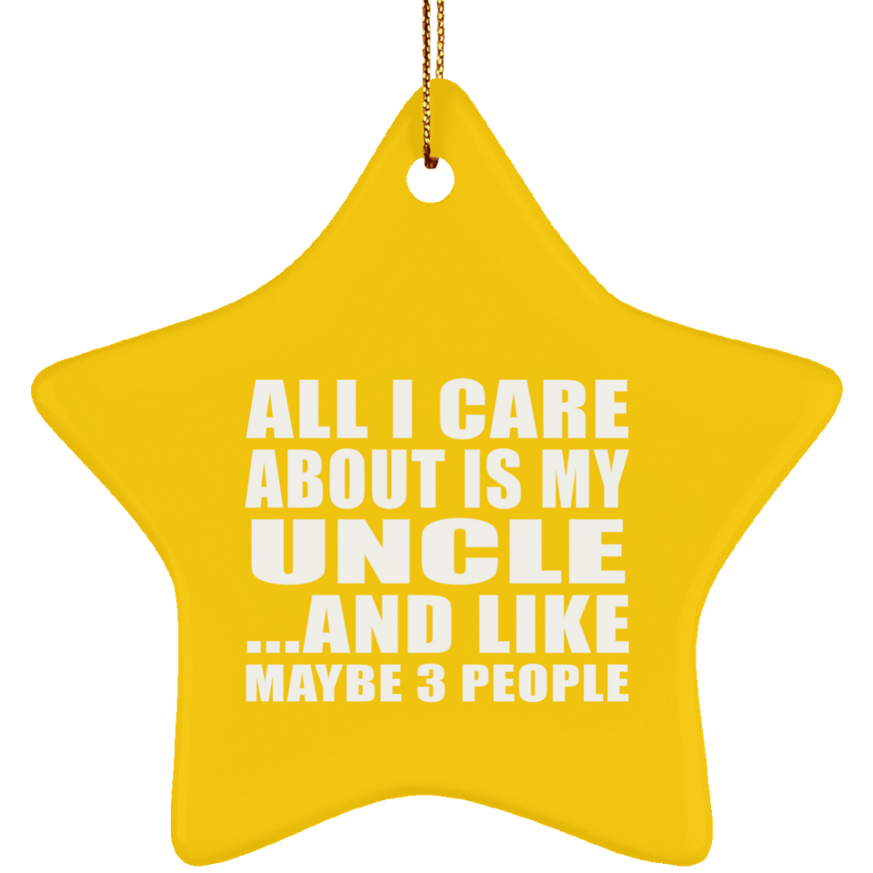 All I Care About Is My Uncle - Star Ornament