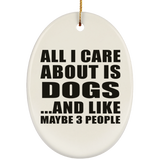 All I Care About Is Dogs - Oval Ornament