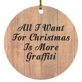 All I Want For Christmas Is More Graffiti - Circle Ornament C