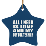 All I Need Is Love And My Toy Fox Terrier - Star Ornament