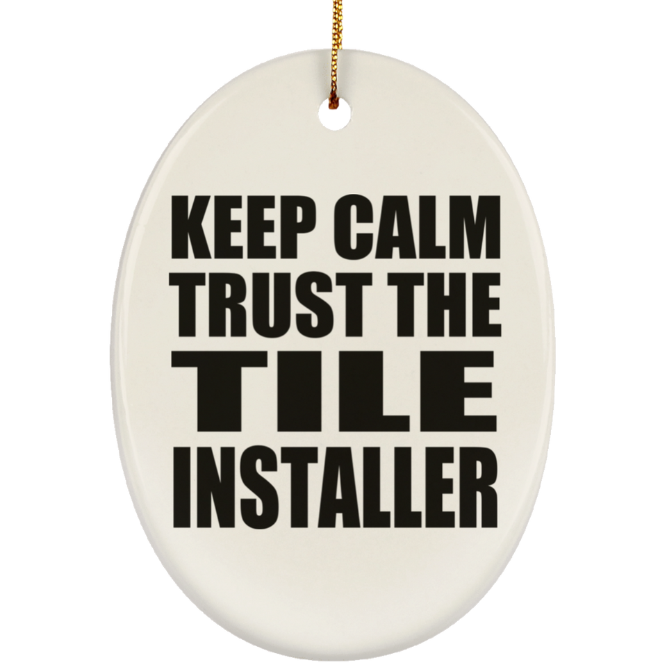 Keep Calm and Trust The Tile Installer - Oval Ornament