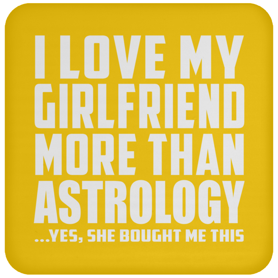 I Love My Girlfriend More Than Astrology - Drink Coaster