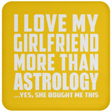 I Love My Girlfriend More Than Astrology - Drink Coaster