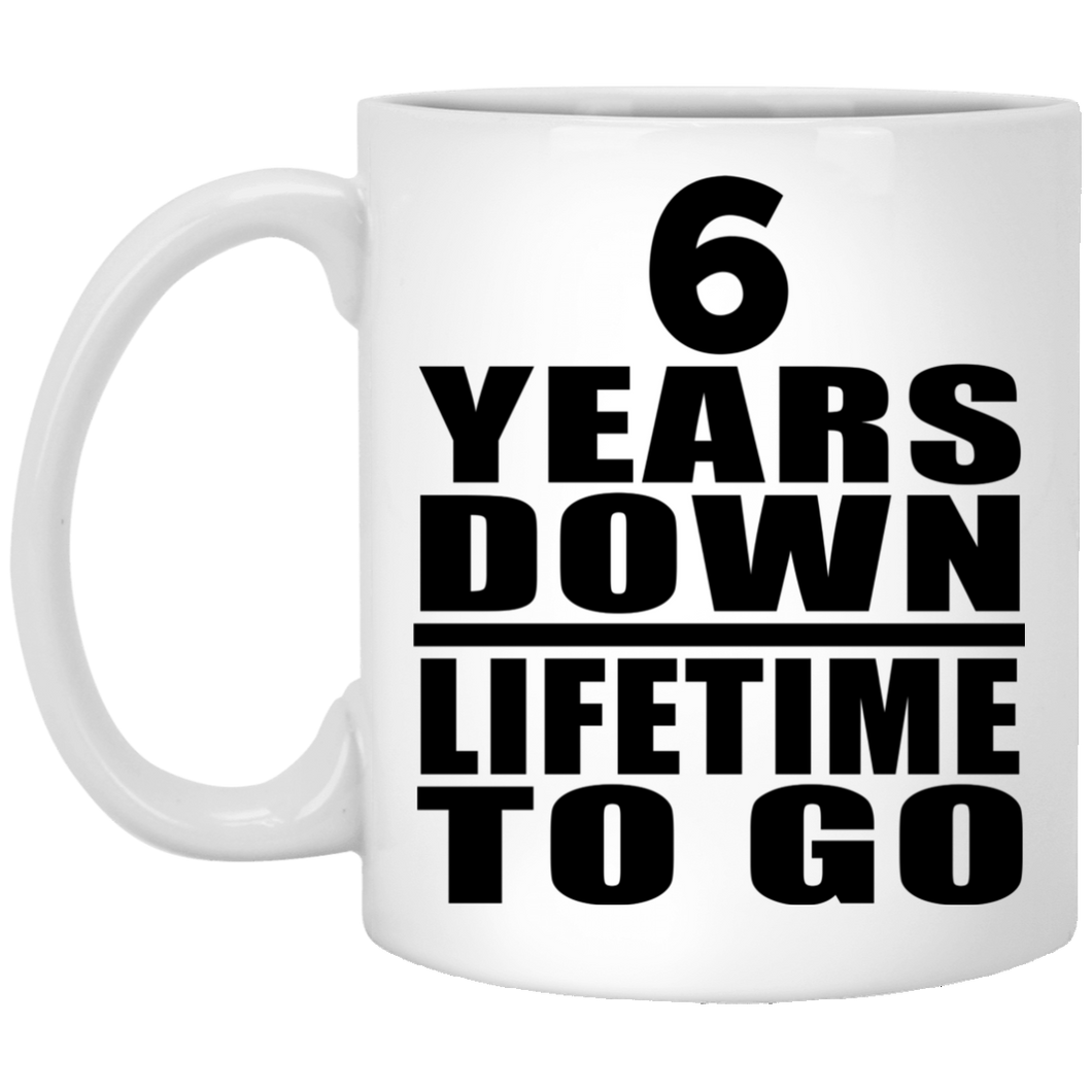 6th Anniversary 6 Years Down Lifetime To Go - 11 Oz Coffee Mug