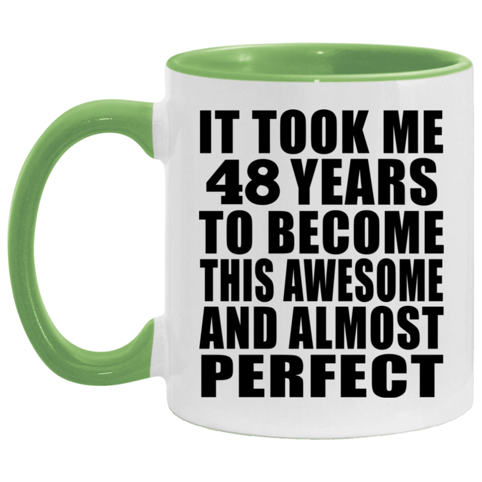 48th Birthday Took 48 Years To Become Awesome & Perfect - 11oz Accent Mug Green