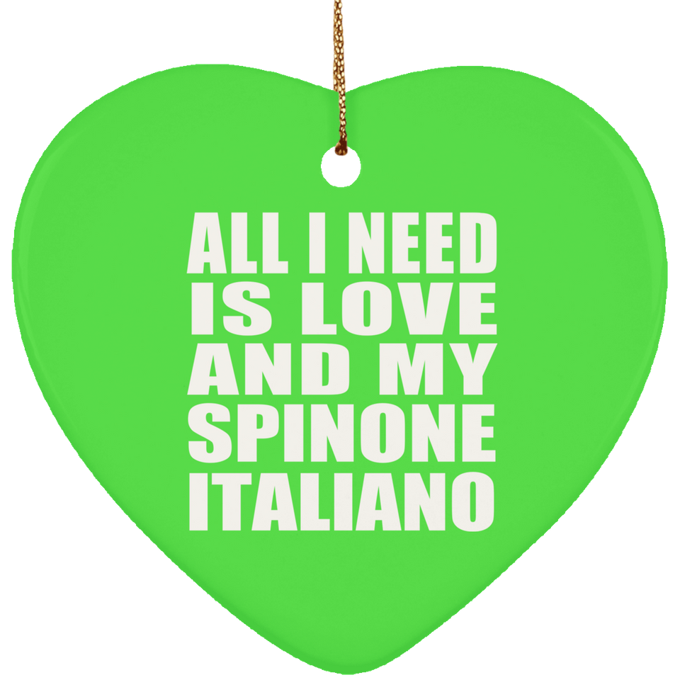 All I Need Is Love And My Spinone Italiano - Heart Ornament