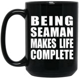 Being Seaman Makes Life Complete - 15oz Coffee Mug Black