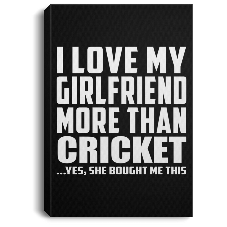 I Love My Girlfriend More Than Cricket - Canvas Portrait