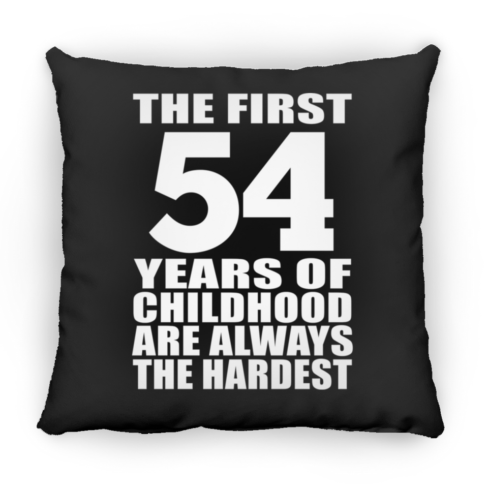 54th Birthday First 54 Years of Childhood Are The Hardest - Throw Pillow Black