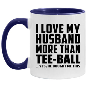 I Love My Husband More Than Tee-Ball - 11oz Accent Mug Purple