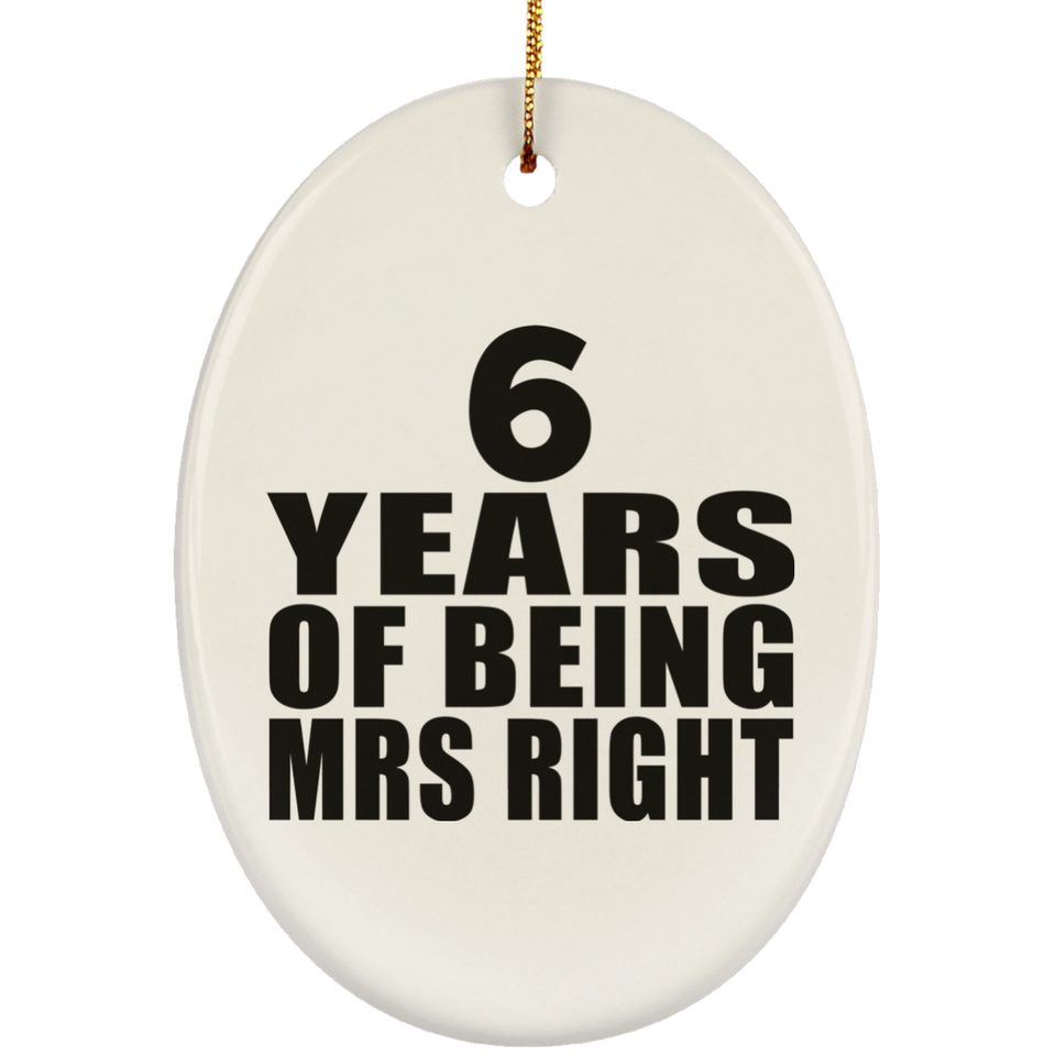 6th Anniversary 6 Years Of Being Mrs Right - Oval Ornament