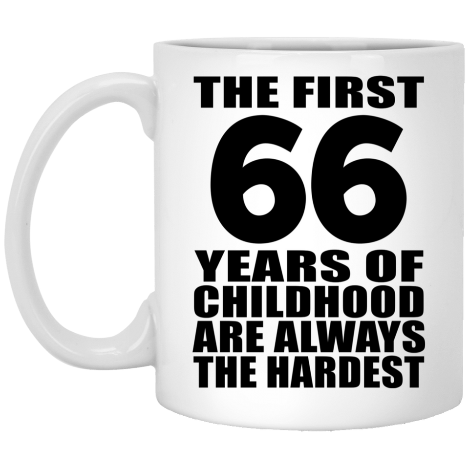 66th Birthday First 66 Years of Childhood Are The Hardest - 11oz Coffee Mug