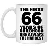 66th Birthday First 66 Years of Childhood Are The Hardest - 11oz Coffee Mug