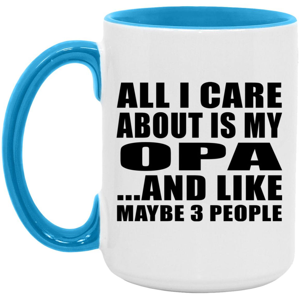 All I Care About Is My Opa - 15oz Accent Mug Blue