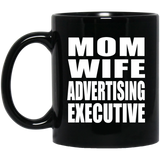 Mom Wife Advertising Executive - 11oz Coffee Mug Black