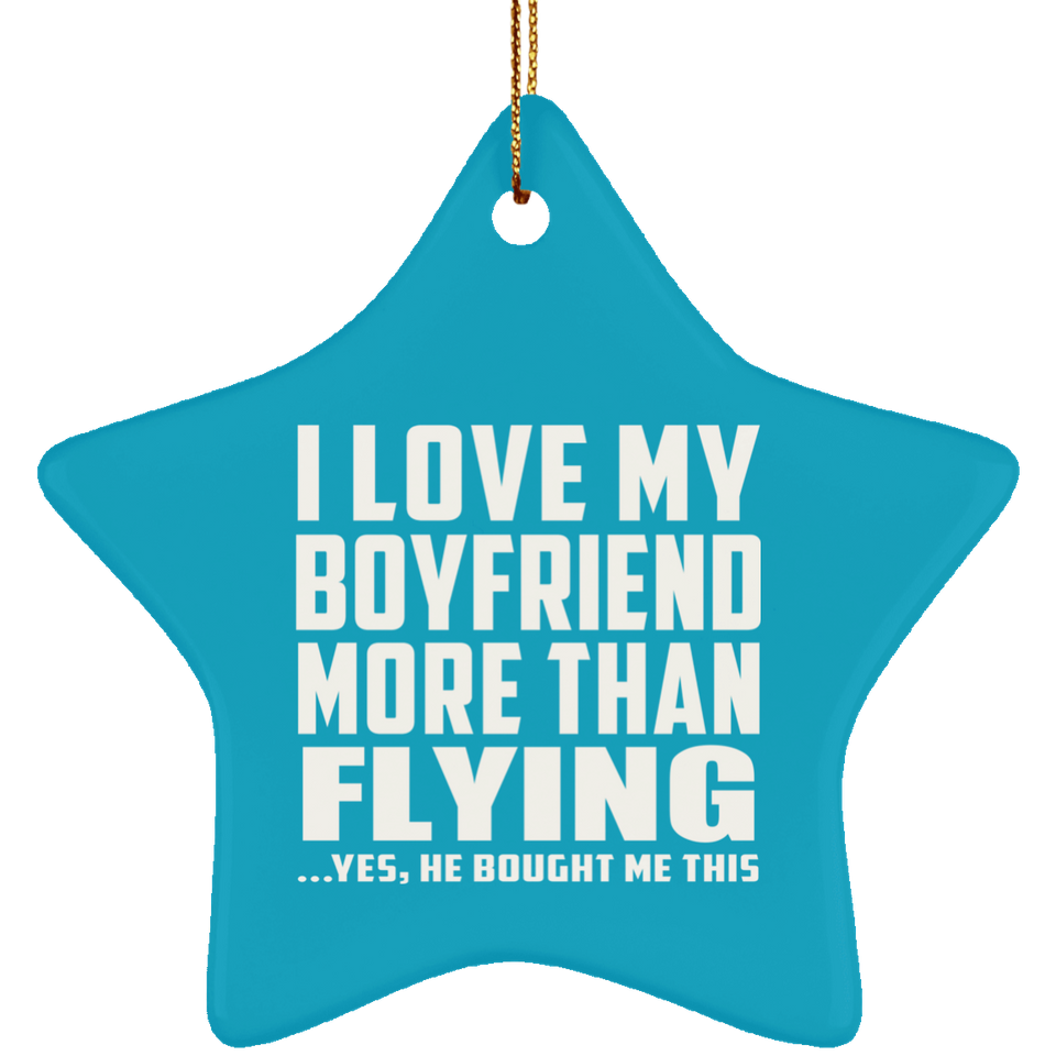 I Love My Boyfriend More Than Flying - Star Ornament
