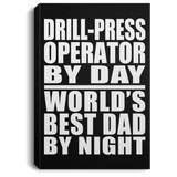 Drill-Press Operator By Day World's Best Dad By Night - Canvas Portrait