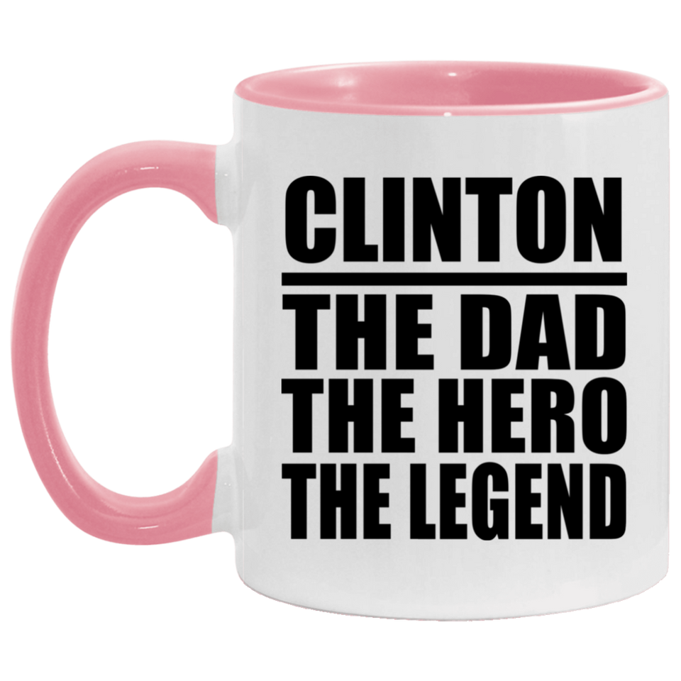 Clinton The Dad The Hero The Legend - 11oz Accent Mug Pink