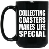 Collecting Coasters Makes Life Special - 15oz Coffee Mug Black