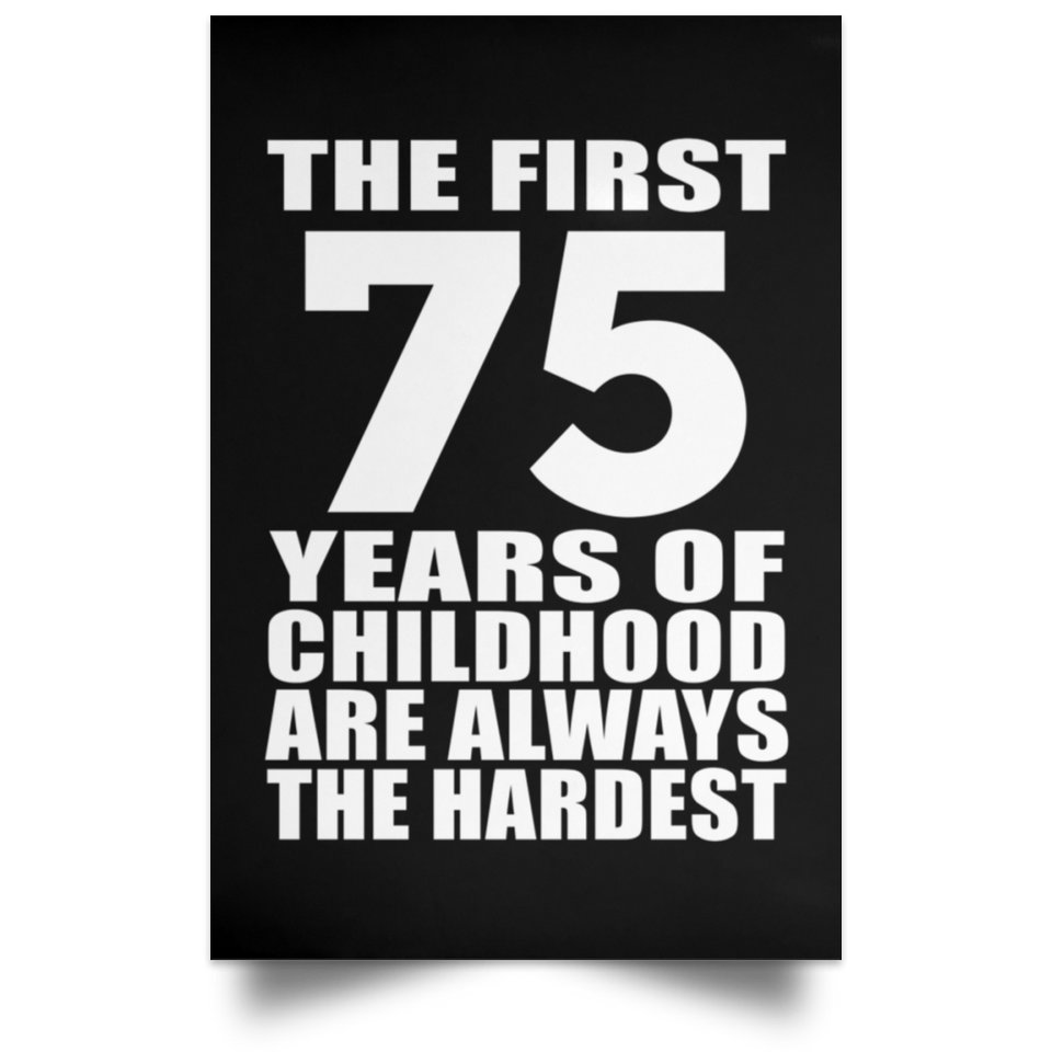 First 75 Years of Childhood Are The Hardest - Poster Portrait
