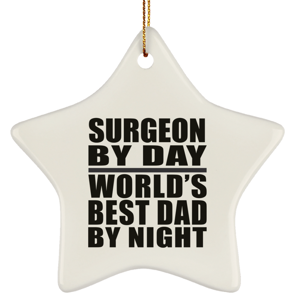 Surgeon By Day World's Best Dad By Night - Star Ornament