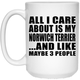All I Care About Is My Norwich Terrier - 15 Oz Coffee Mug