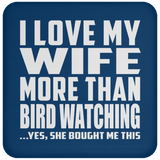 I Love My Wife More Than Bird Watching - Drink Coaster