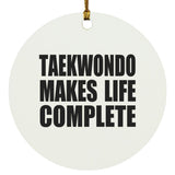Taekwondo Makes Life Complete - Circle Ornament