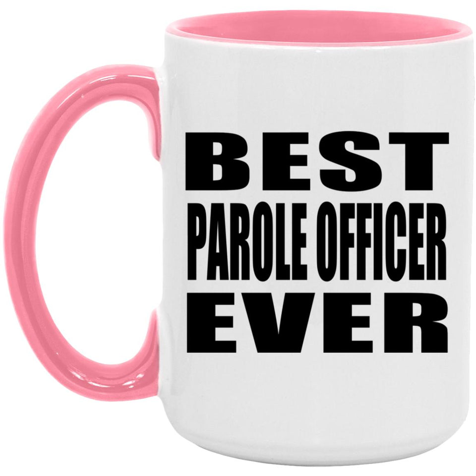Best Parole Officer Ever - 15oz Accent Mug Pink
