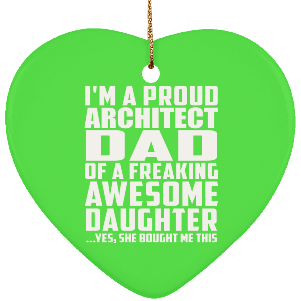 Proud Architect Dad Of Awesome Daughter - Heart Ornament