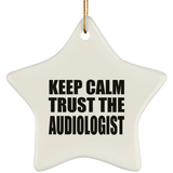 Keep Calm and Trust The Audiologist - Star Ornament