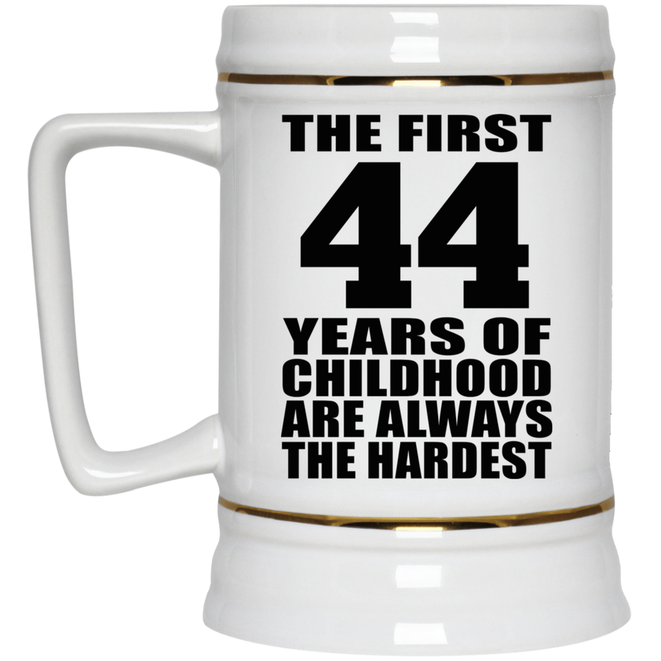 44th Birthday First 44 Years of Childhood Are The Hardest - Beer Stein