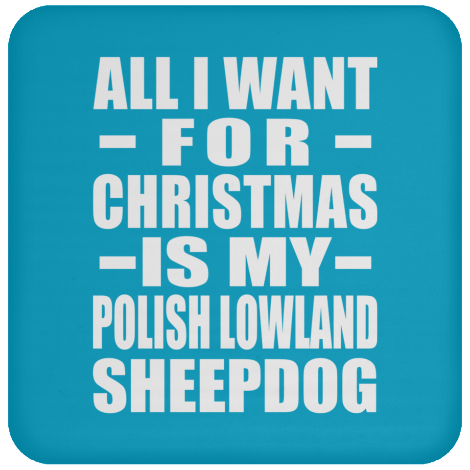 All I Want For Christmas Is My Polish Lowland Sheepdog - Coaster