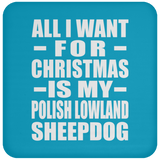 All I Want For Christmas Is My Polish Lowland Sheepdog - Coaster